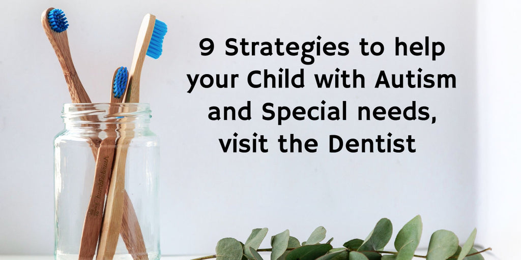 9 Strategies to help your Child with Autism and Special needs, visit the Dentist
