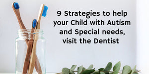 9 Strategies to help your Child with Autism and Special needs, visit the Dentist