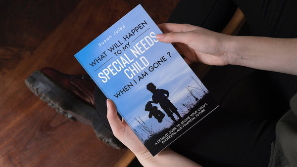 What Will Happen To My Special Needs Child When I am Gone? - Susan Jules