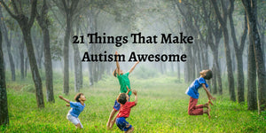 21 Things That Make Autism Awesome