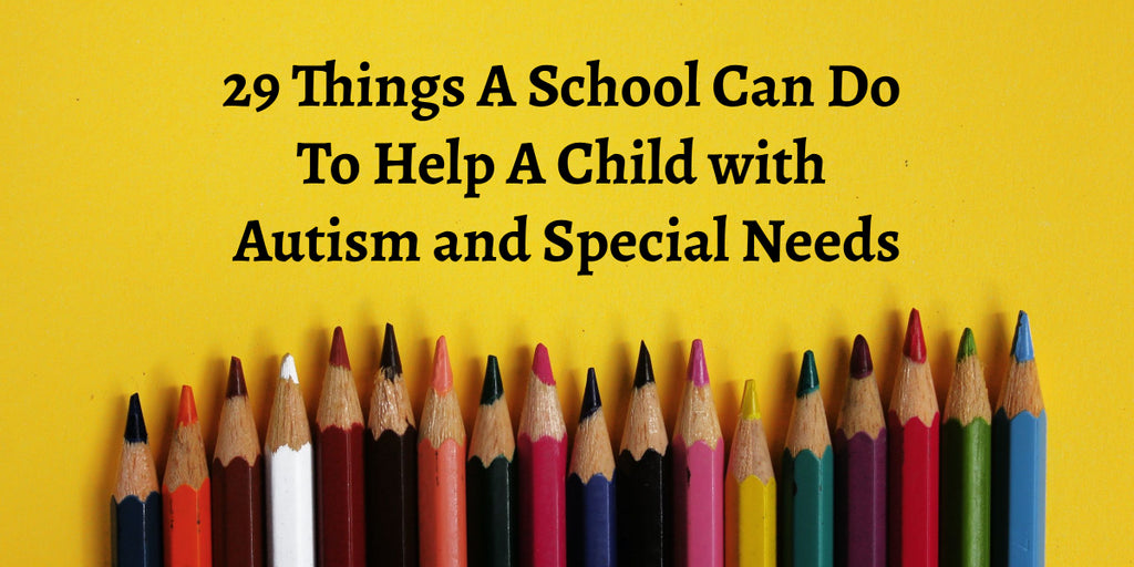 29 Things A School Can Do To Help A Child with Autism and Special Needs