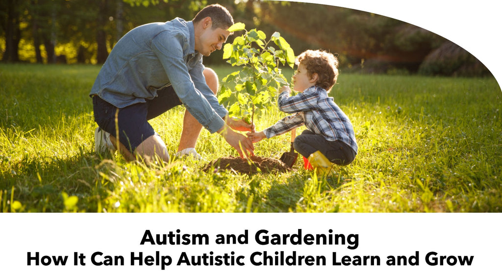 Autism and Gardening: How It Can Help Autistic Children Learn and Grow