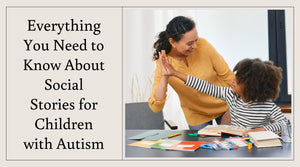 Everything You Need to Know About Social Stories for Children with Autism