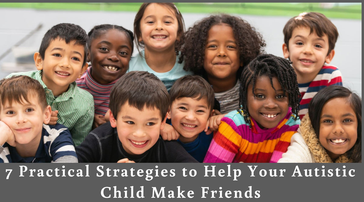 7 Practical Strategies to Help Your Autistic Child Make Friends ...