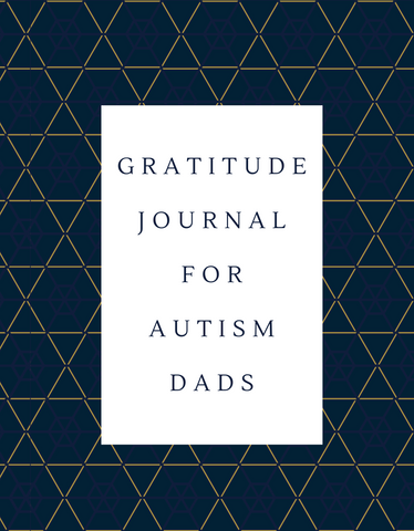 Gratitude Journal for Autism Dads : A 52 Week Guide to cultivate an attitude of gratitude!