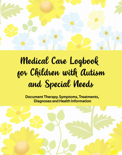 Medical Care Logbook for Children with Autism and Special Needs: A Comprehensive Detailed Logbook to Document Therapy. Symptoms, Treatments, Diagnoses and Health Information